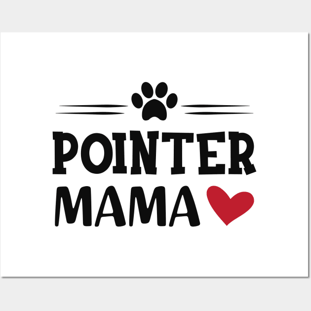 Pointer Dog - Pointer Mama Wall Art by KC Happy Shop